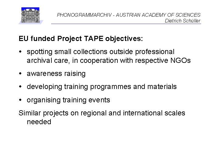 PHONOGRAMMARCHIV - AUSTRIAN ACADEMY OF SCIENCES Dietrich Schüller EU funded Project TAPE objectives: spotting