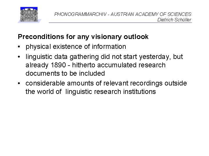 PHONOGRAMMARCHIV - AUSTRIAN ACADEMY OF SCIENCES Dietrich Schüller Preconditions for any visionary outlook •