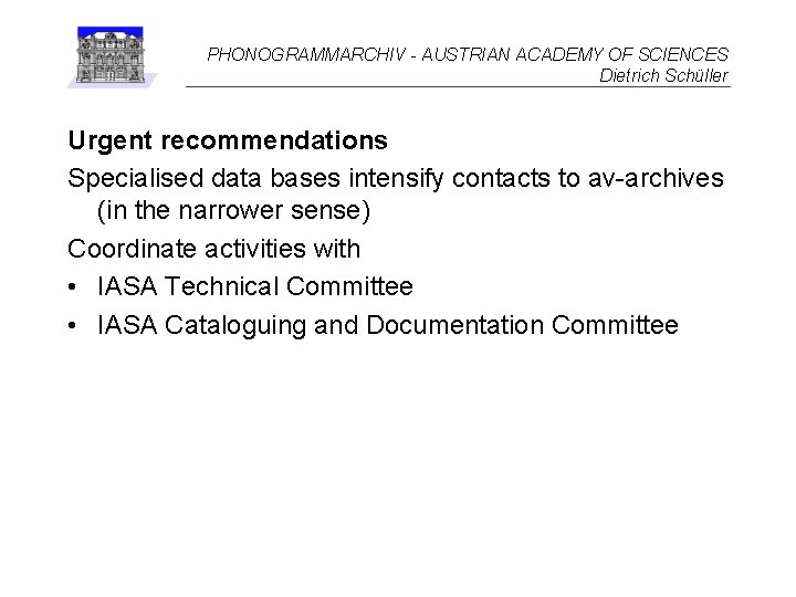 PHONOGRAMMARCHIV - AUSTRIAN ACADEMY OF SCIENCES Dietrich Schüller Urgent recommendations Specialised data bases intensify