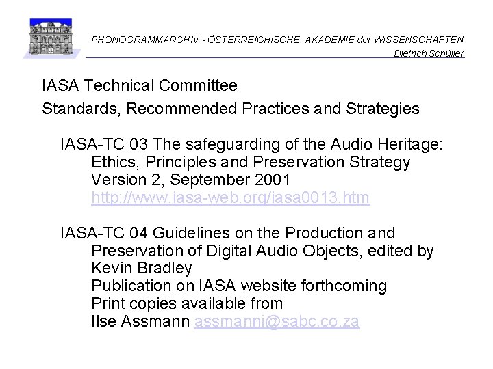 PHONOGRAMMARCHIV - ÖSTERREICHISCHE AKADEMIE der WISSENSCHAFTEN Dietrich Schüller IASA Technical Committee Standards, Recommended Practices
