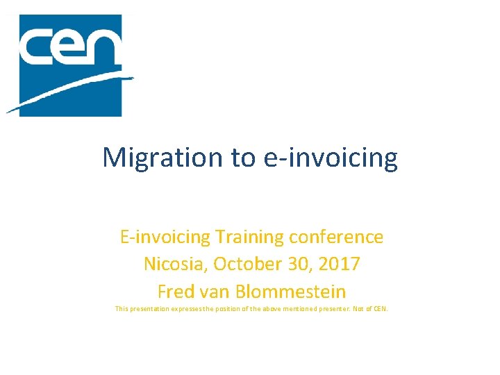 Migration to e-invoicing E-invoicing Training conference Nicosia, October 30, 2017 Fred van Blommestein This