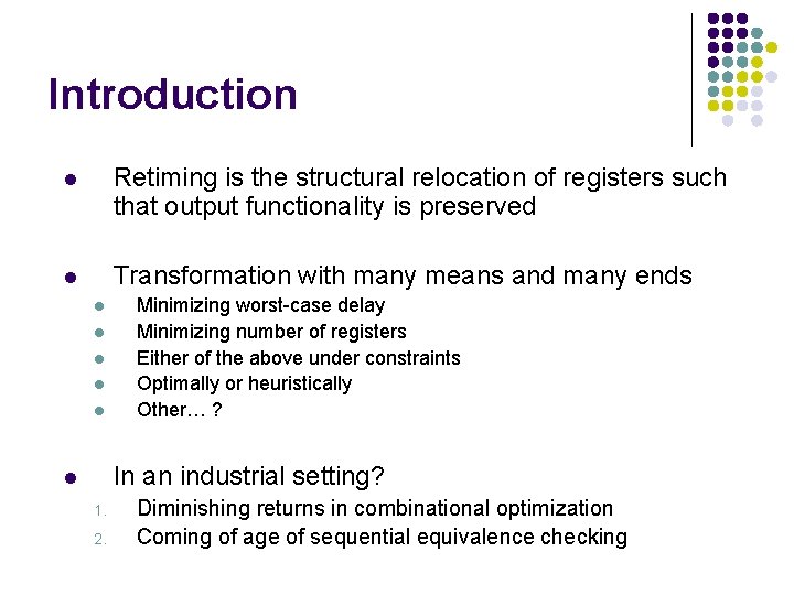 Introduction l Retiming is the structural relocation of registers such that output functionality is