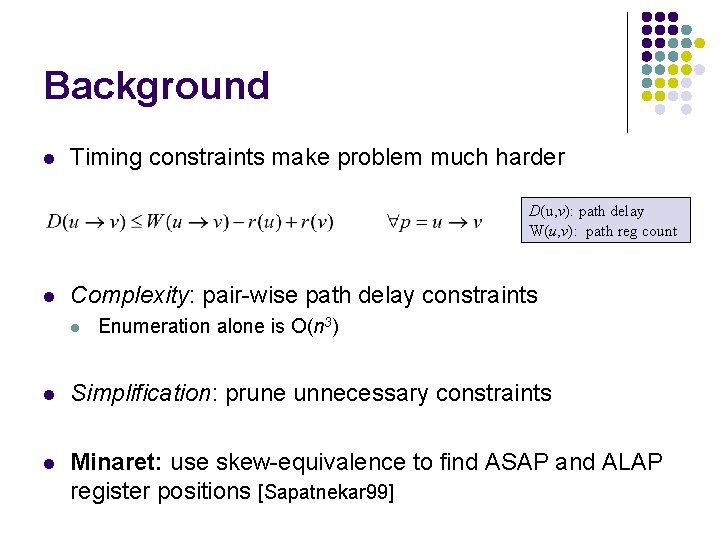 Background l Timing constraints make problem much harder D(u, v): path delay W(u, v):