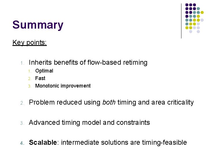 Summary Key points: 1. Inherits benefits of flow-based retiming 1. 2. 3. Optimal Fast