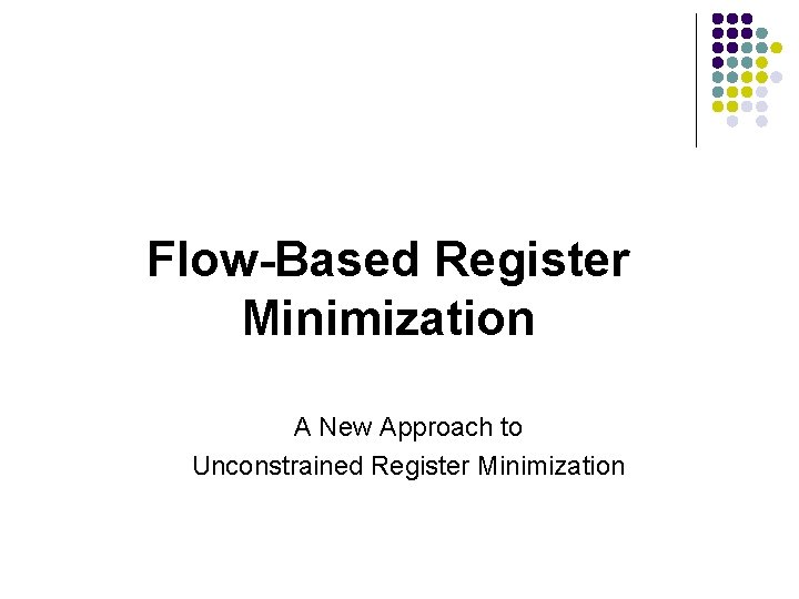 Flow-Based Register Minimization A New Approach to Unconstrained Register Minimization 