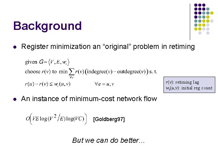 Background l Register minimization an “original” problem in retiming r(v): retiming lag wi(u, v):