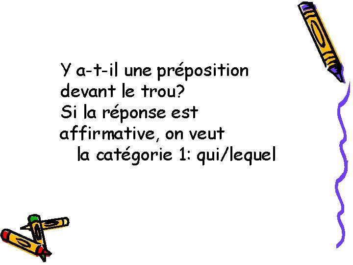 Y a-t-il une préposition devant le trou? Si la réponse est affirmative, on veut