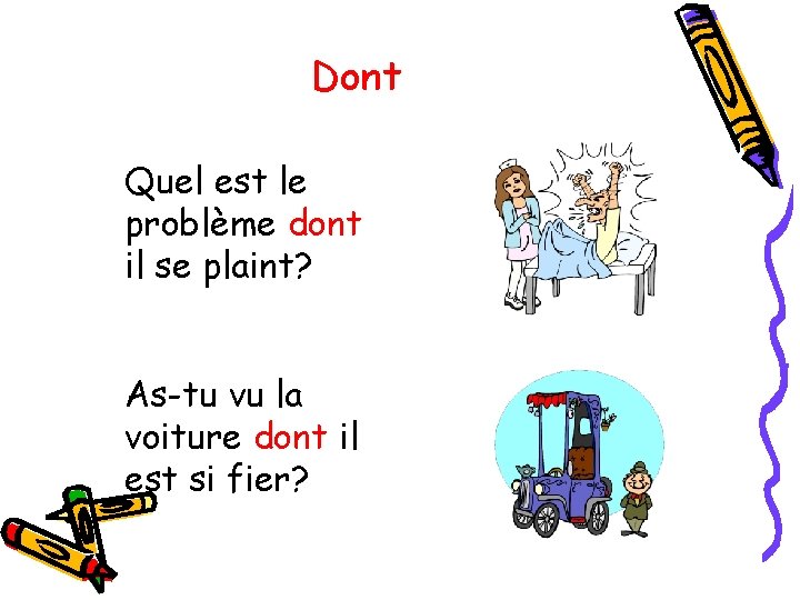 Dont Quel est le problème dont il se plaint? As-tu vu la voiture dont