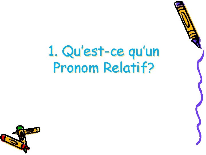 1. Qu’est-ce qu’un Pronom Relatif? 