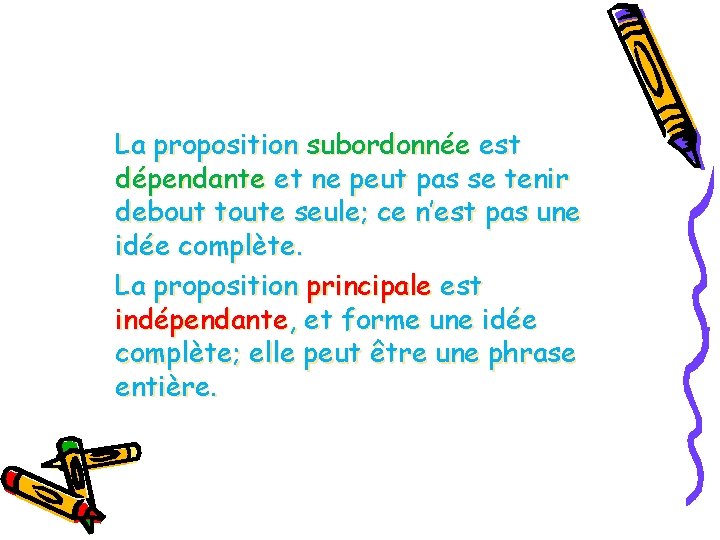 La proposition subordonnée est dépendante et ne peut pas se tenir debout toute seule;