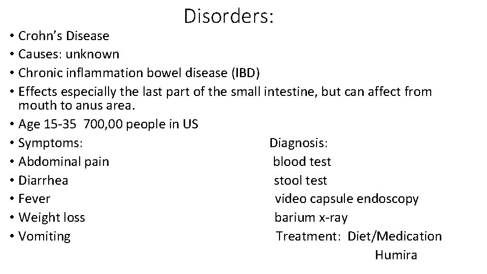 Disorders: • Crohn’s Disease • Causes: unknown • Chronic inflammation bowel disease (IBD) •