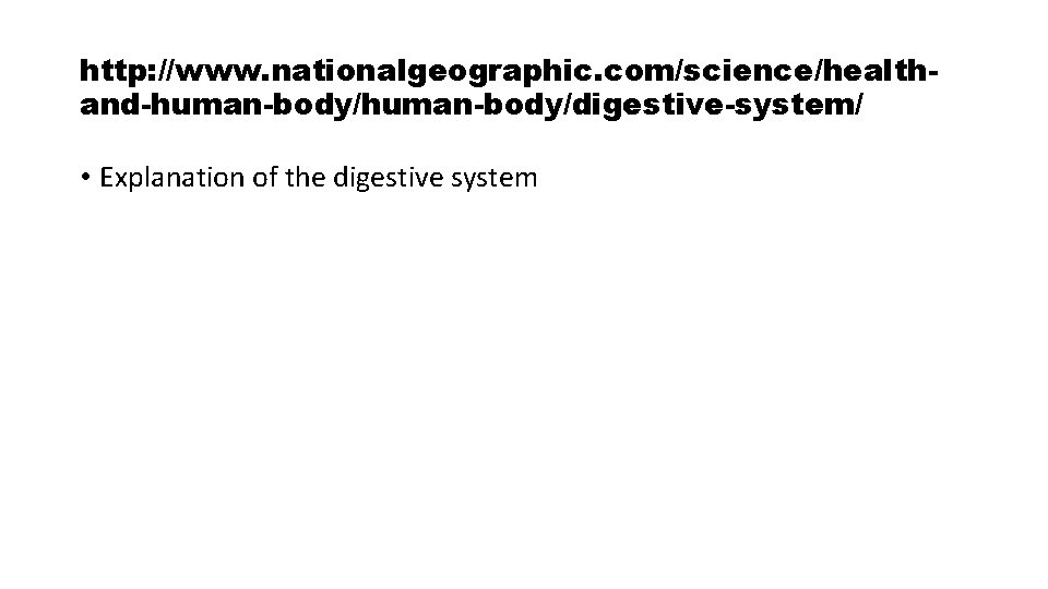 http: //www. nationalgeographic. com/science/healthand-human-body/digestive-system/ • Explanation of the digestive system 