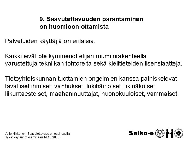 9. Saavutettavuuden parantaminen on huomioon ottamista Palveluiden käyttäjiä on erilaisia. Kaikki eivät ole kymmenottelijan