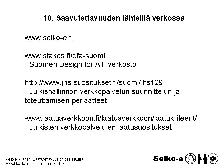 10. Saavutettavuuden lähteillä verkossa www. selko-e. fi www. stakes. fi/dfa-suomi - Suomen Design for