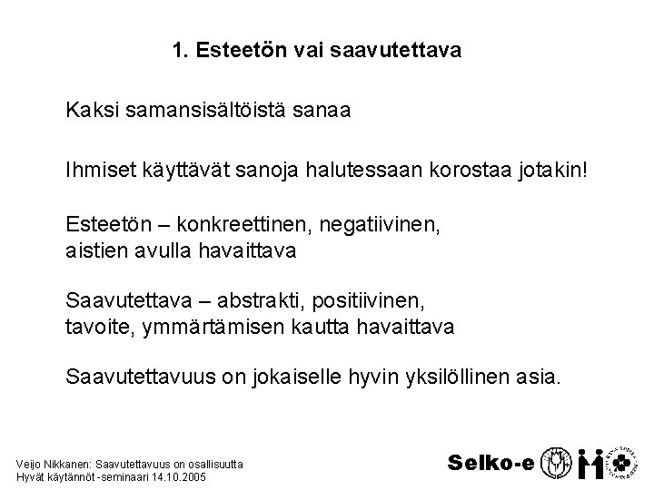 1. Esteetön vai saavutettava Kaksi samansisältöistä sanaa Ihmiset käyttävät sanoja halutessaan korostaa jotakin! Esteetön