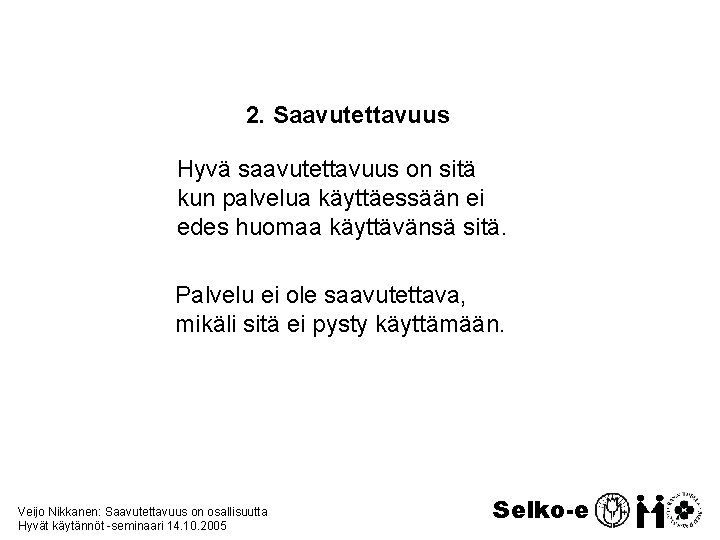 2. Saavutettavuus Hyvä saavutettavuus on sitä kun palvelua käyttäessään ei edes huomaa käyttävänsä sitä.