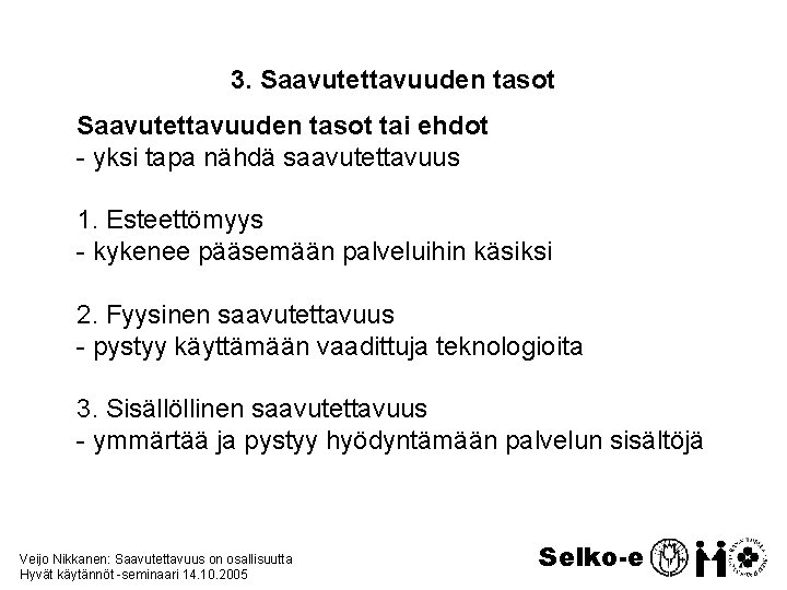 3. Saavutettavuuden tasot tai ehdot - yksi tapa nähdä saavutettavuus 1. Esteettömyys - kykenee