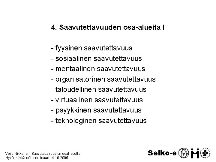 4. Saavutettavuuden osa-alueita I - fyysinen saavutettavuus - sosiaalinen saavutettavuus - mentaalinen saavutettavuus -