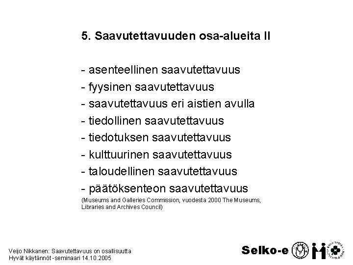 5. Saavutettavuuden osa-alueita II - asenteellinen saavutettavuus - fyysinen saavutettavuus - saavutettavuus eri aistien