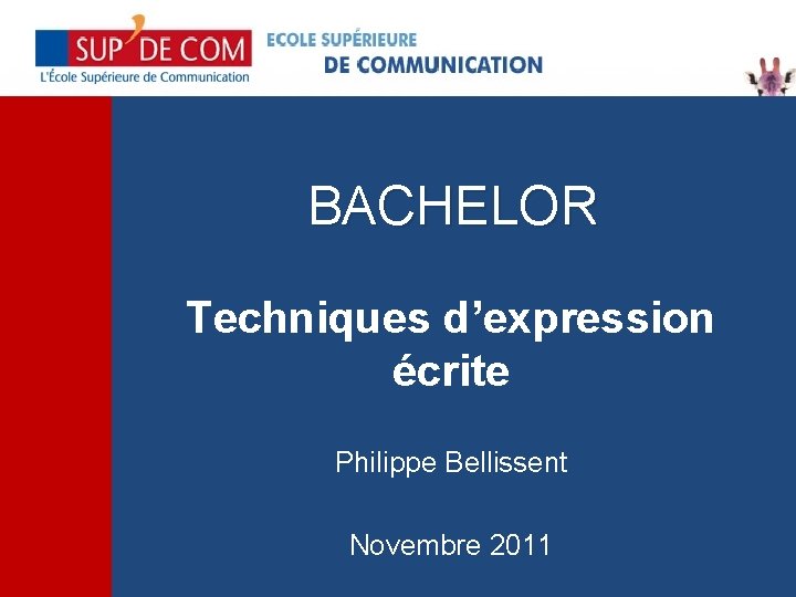 BACHELOR Techniques d’expression écrite Philippe Bellissent Novembre 2011 
