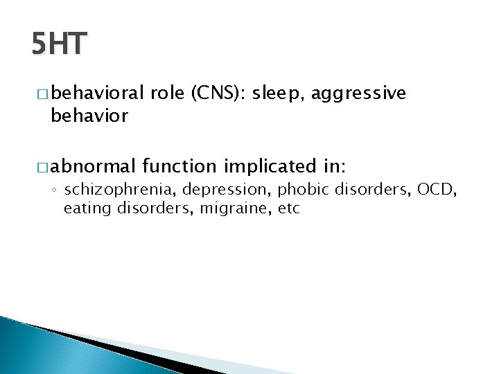 5 HT � behavioral behavior � abnormal role (CNS): sleep, aggressive function implicated in: