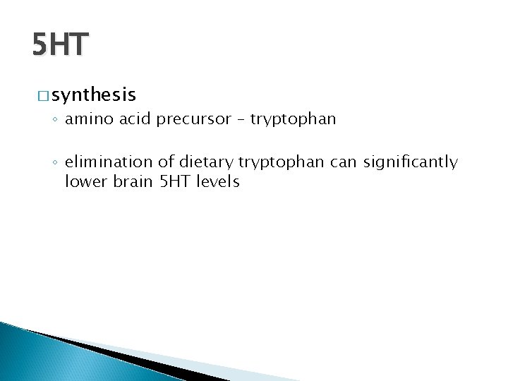 5 HT � synthesis ◦ amino acid precursor – tryptophan ◦ elimination of dietary