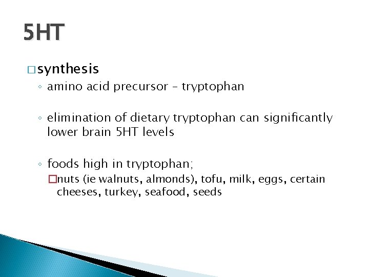 5 HT � synthesis ◦ amino acid precursor – tryptophan ◦ elimination of dietary