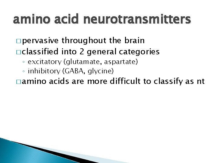 amino acid neurotransmitters � pervasive throughout the brain � classified into 2 general categories