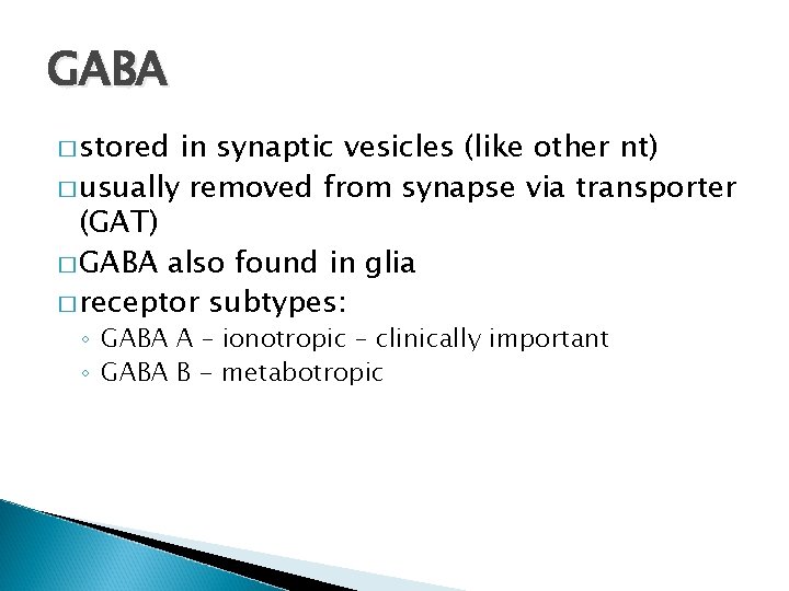 GABA � stored in synaptic vesicles (like other nt) � usually removed from synapse
