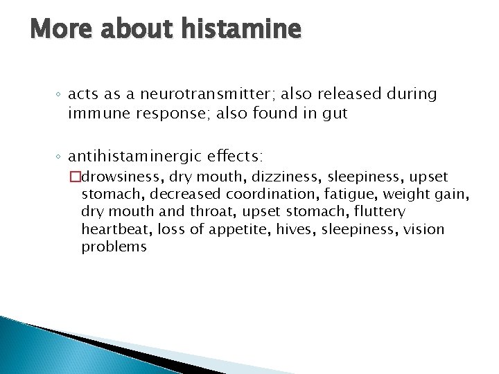 More about histamine ◦ acts as a neurotransmitter; also released during immune response; also