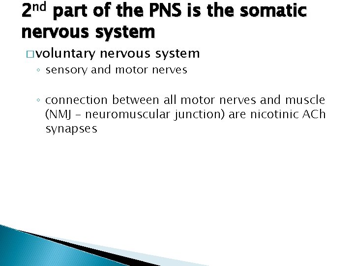 2 nd part of the PNS is the somatic nervous system � voluntary nervous