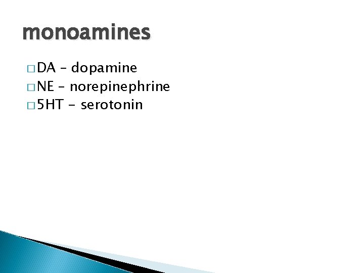 monoamines � DA – dopamine � NE – norepinephrine � 5 HT - serotonin