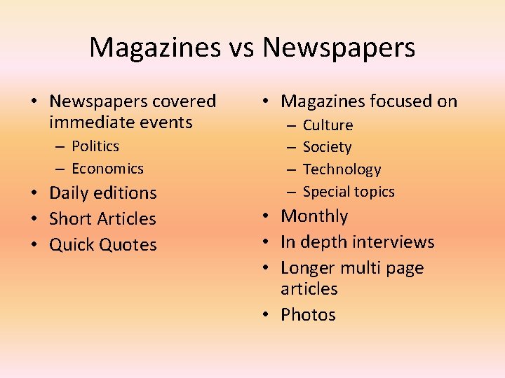Magazines vs Newspapers • Newspapers covered immediate events – Politics – Economics • Daily