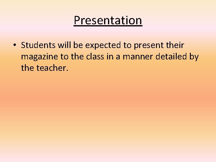 Presentation • Students will be expected to present their magazine to the class in