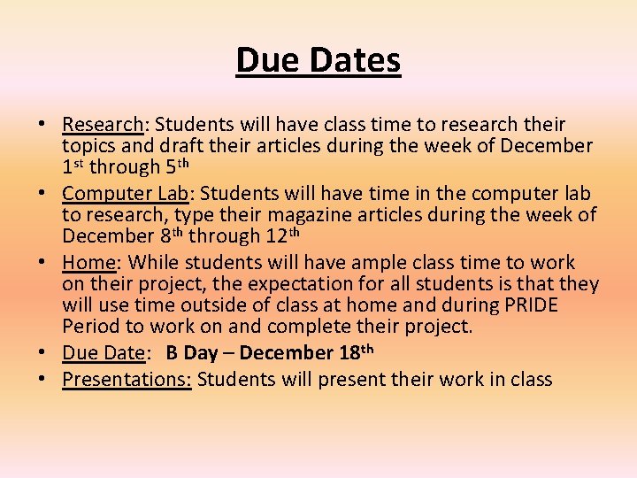 Due Dates • Research: Students will have class time to research their topics and