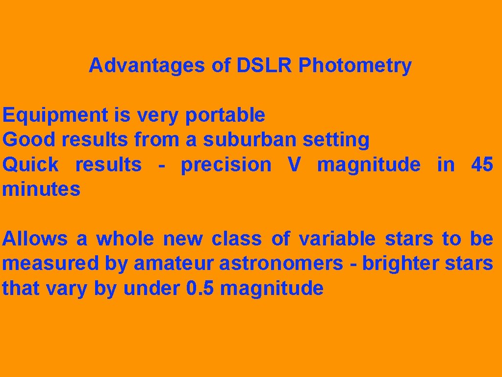 Advantages of DSLR Photometry Equipment is very portable Good results from a suburban setting