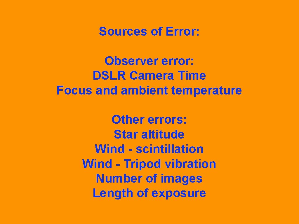 Sources of Error: Observer error: DSLR Camera Time Focus and ambient temperature Other errors:
