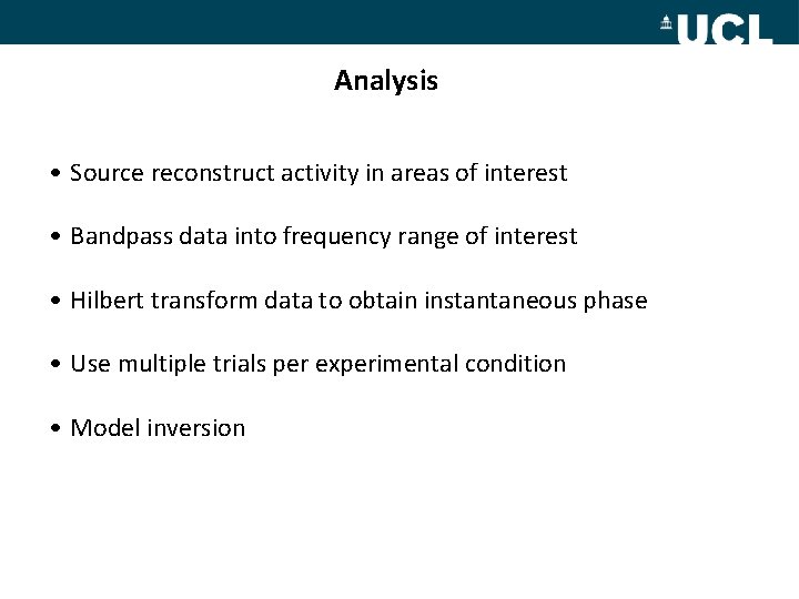 Analysis • Source reconstruct activity in areas of interest • Bandpass data into frequency