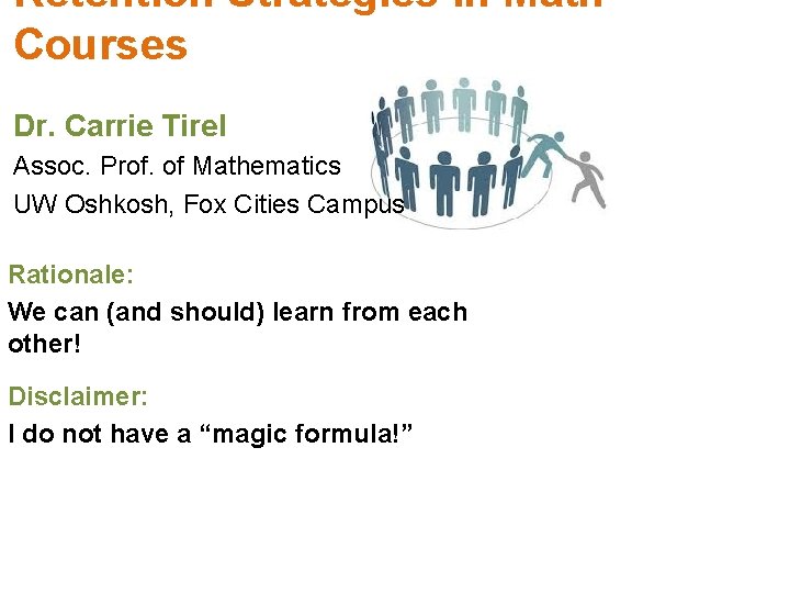 Retention Strategies in Math Courses Dr. Carrie Tirel Assoc. Prof. of Mathematics UW Oshkosh,