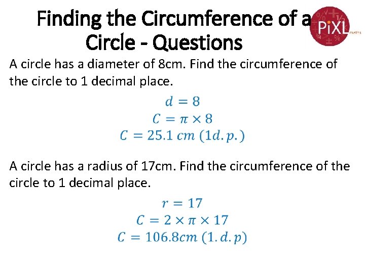 Finding the Circumference of a Circle - Questions A circle has a diameter of