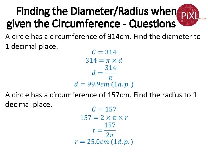 Finding the Diameter/Radius when given the Circumference - Questions A circle has a circumference