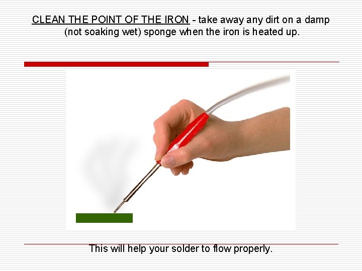 CLEAN THE POINT OF THE IRON - take away any dirt on a damp