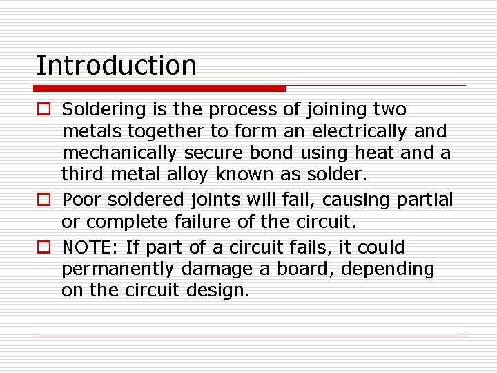 Introduction o Soldering is the process of joining two metals together to form an