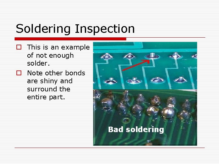 Soldering Inspection o This is an example of not enough solder. o Note other