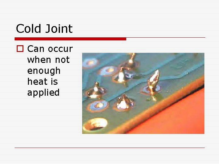 Cold Joint o Can occur when not enough heat is applied 