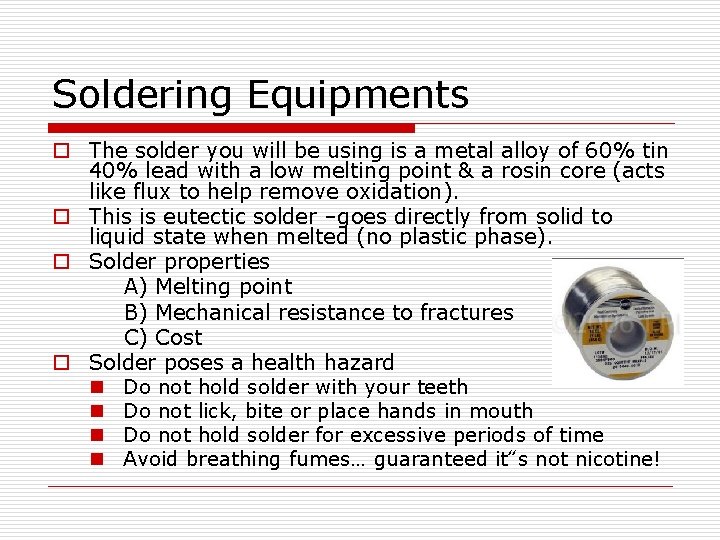 Soldering Equipments o The solder you will be using is a metal alloy of