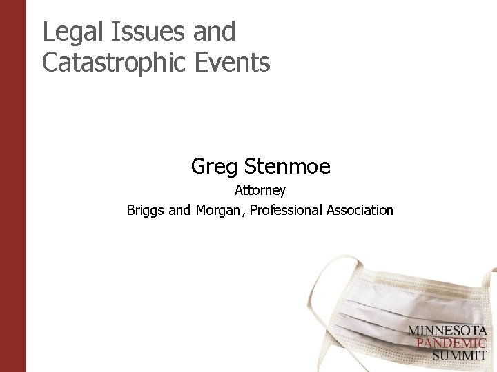 Legal Issues and Catastrophic Events Greg Stenmoe Attorney Briggs and Morgan, Professional Association 