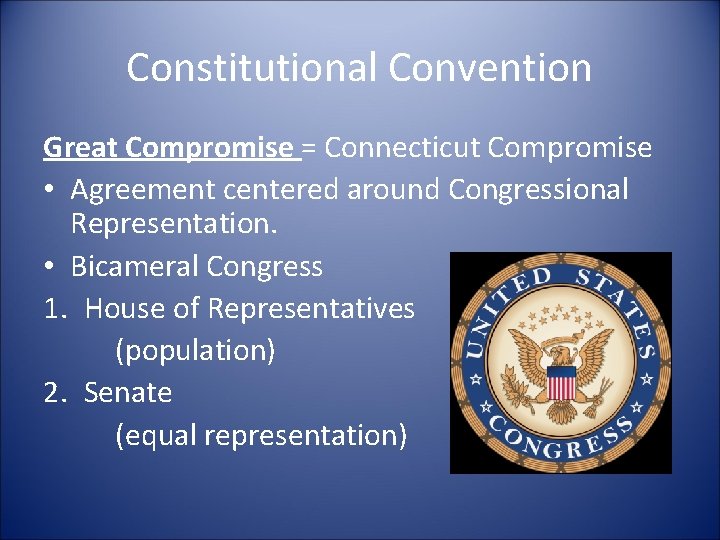 Constitutional Convention Great Compromise = Connecticut Compromise • Agreement centered around Congressional Representation. •
