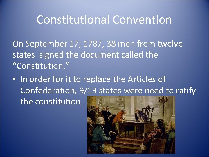 Constitutional Convention On September 17, 1787, 38 men from twelve states signed the document