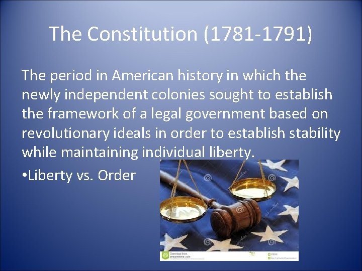 The Constitution (1781 -1791) The period in American history in which the newly independent